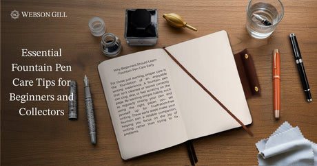 Essential Fountain Pen Care Tips for Beginners and Collectors